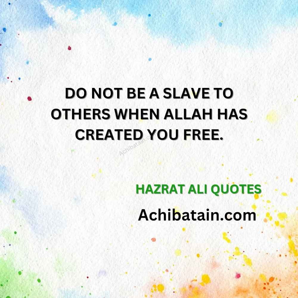 Freedom from Servitude Hazrat Ali Quotes