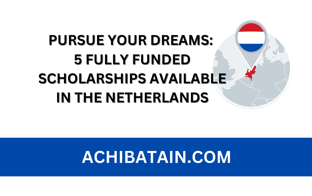 Study in the Netherlands: 5 Fully Funded PhD Scholarships You Should Apply For